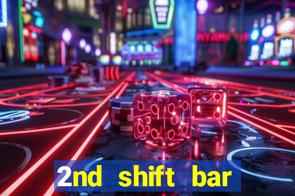 2nd shift bar casino review