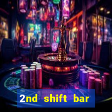 2nd shift bar casino review