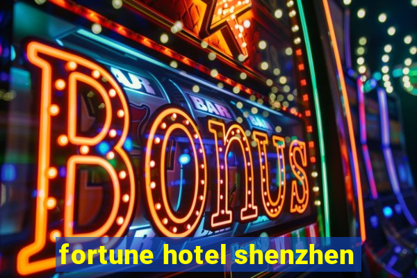 fortune hotel shenzhen