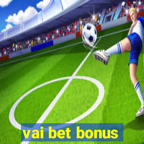 vai bet bonus