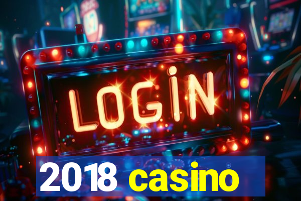 2018 casino