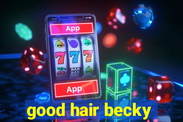 good hair becky