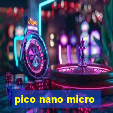 pico nano micro