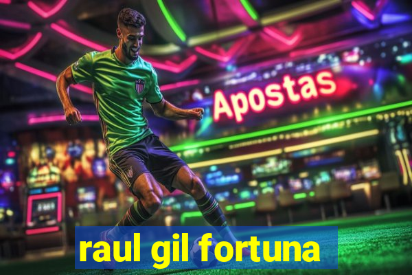 raul gil fortuna