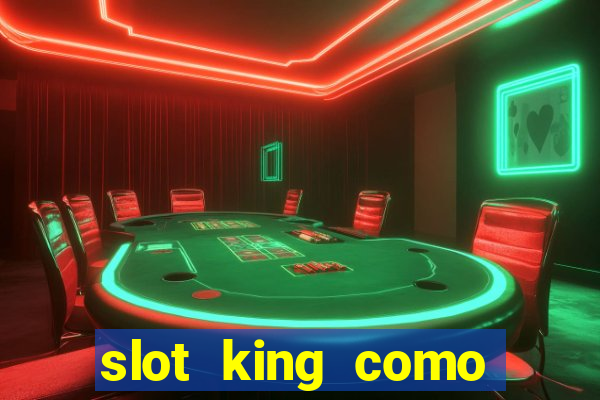 slot king como sacar dinheiro