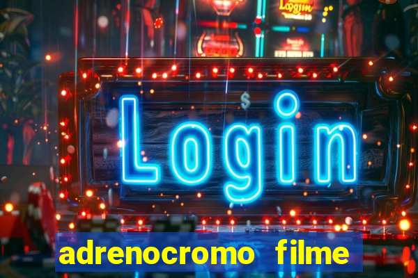 adrenocromo filme onde assistir