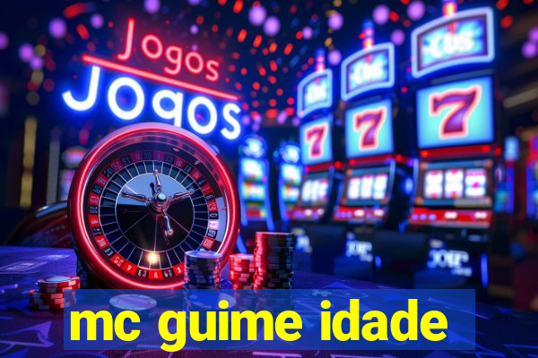 mc guime idade