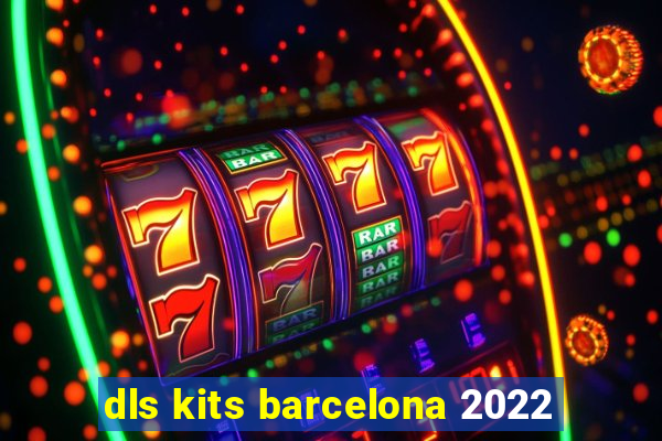 dls kits barcelona 2022