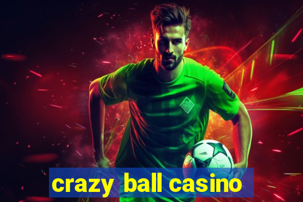 crazy ball casino