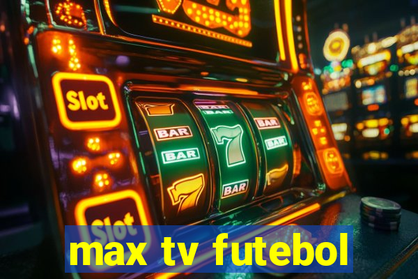 max tv futebol