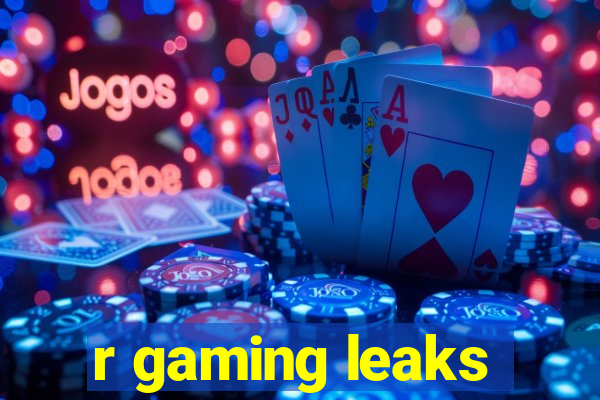 r gaming leaks