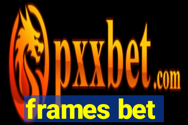 frames bet