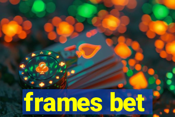 frames bet