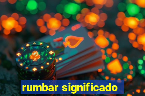 rumbar significado