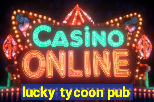 lucky tycoon pub