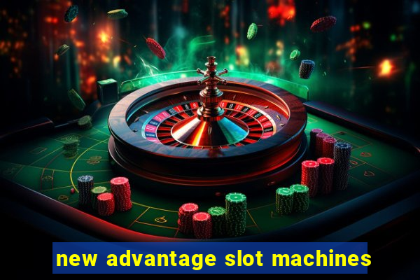 new advantage slot machines