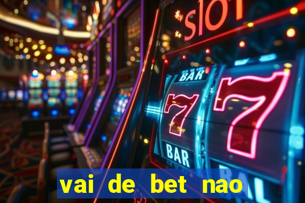 vai de bet nao consigo sacar