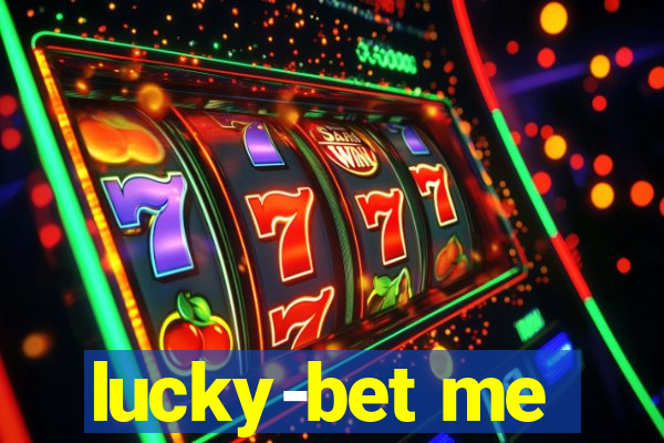 lucky-bet me