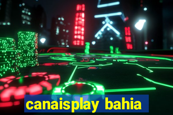 canaisplay bahia