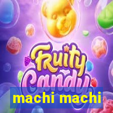 machi machi