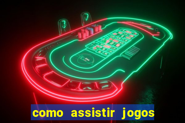 como assistir jogos do brasileir?o