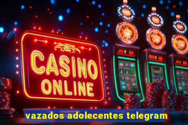 vazados adolecentes telegram