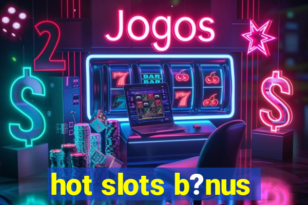 hot slots b?nus