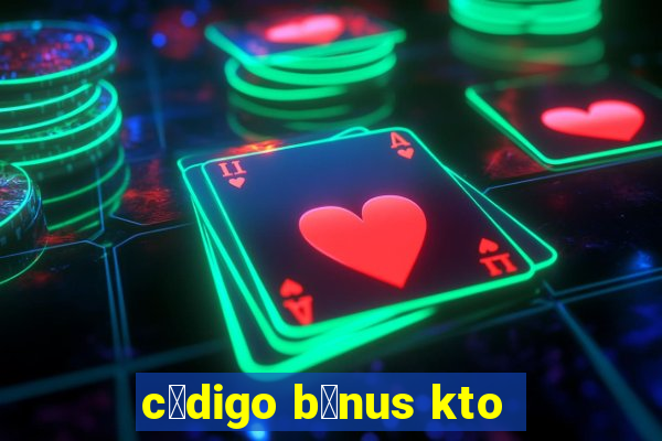 c贸digo b么nus kto