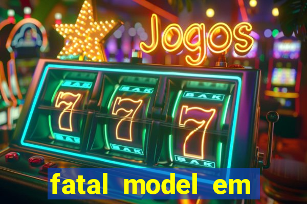 fatal model em eunapolis bahia