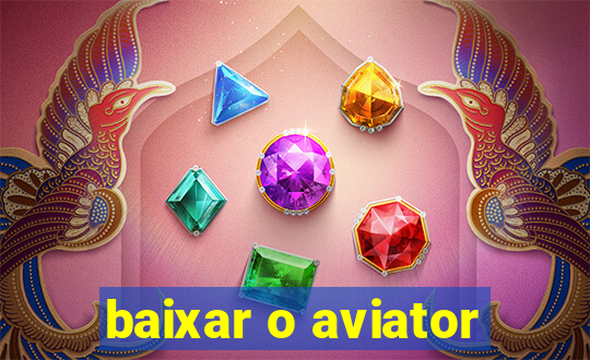 baixar o aviator