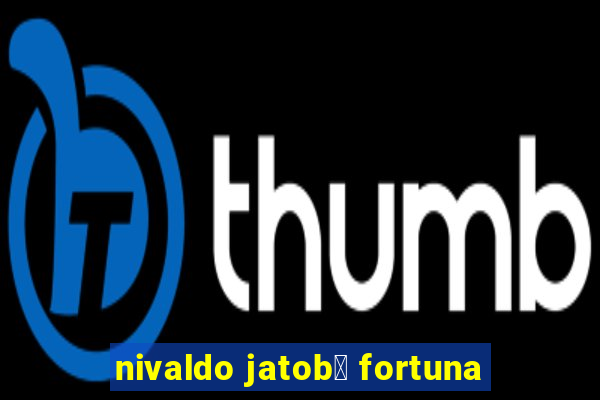 nivaldo jatob谩 fortuna