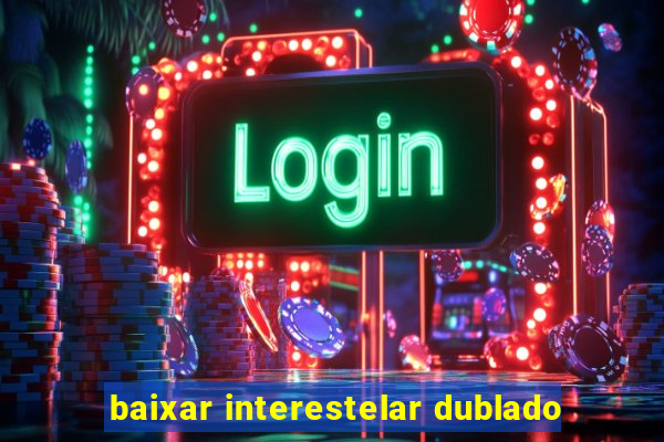 baixar interestelar dublado