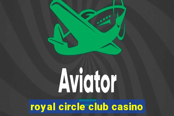 royal circle club casino