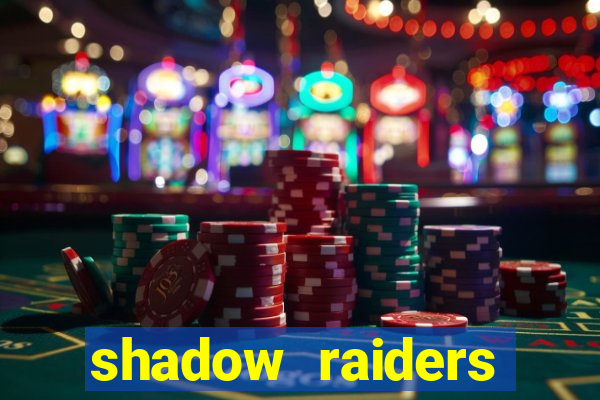 shadow raiders multimax slot