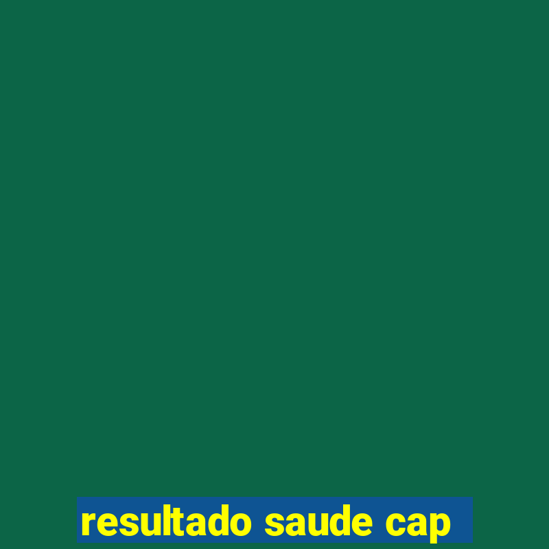 resultado saude cap