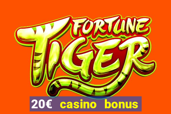 20€ casino bonus ohne einzahlung