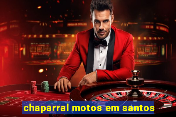 chaparral motos em santos