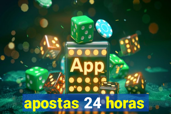 apostas 24 horas