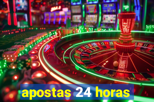 apostas 24 horas