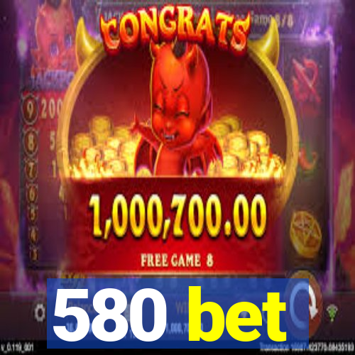 580 bet