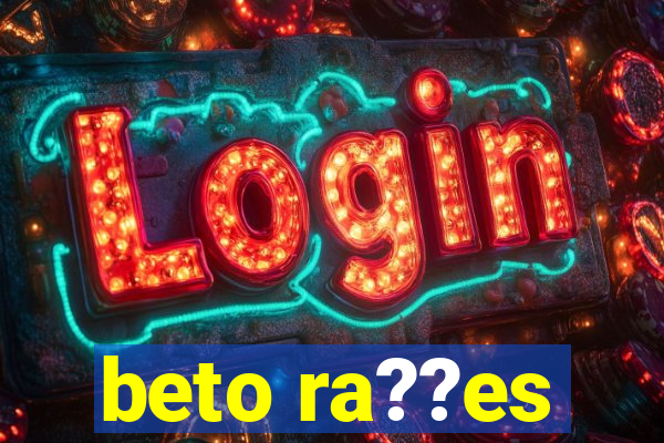 beto ra??es