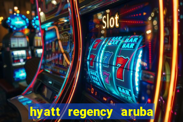 hyatt regency aruba resort casino