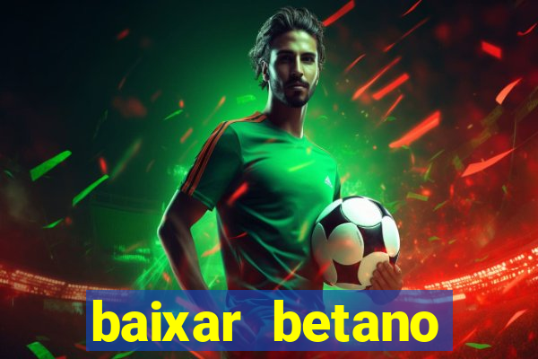 baixar betano aposta esportiva