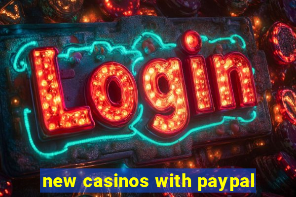 new casinos with paypal