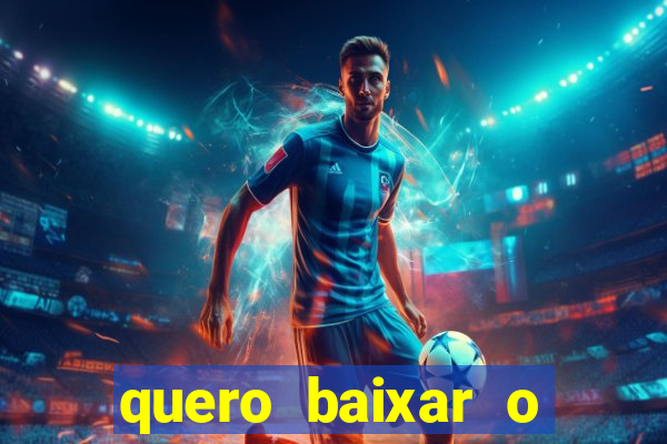 quero baixar o jogo do tigrinho