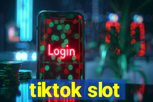 tiktok slot