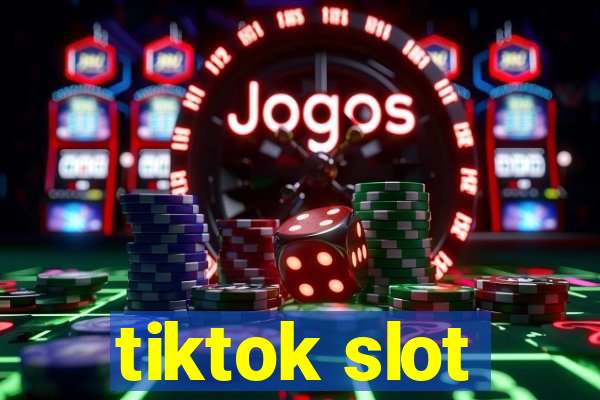 tiktok slot