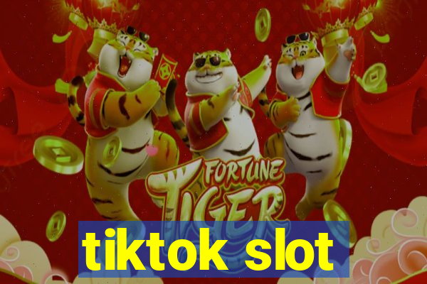 tiktok slot