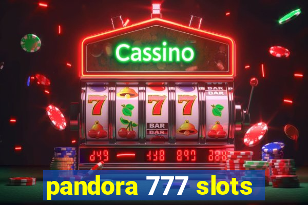 pandora 777 slots