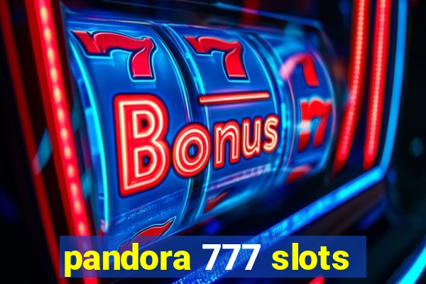 pandora 777 slots